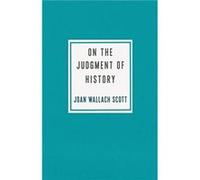 On the Judgment of History - Joan Wallach Scott - Columbia University Press - Livre en Anglais - Hardback Joan Wallach ScottJoan Wallach Scott (Auteur)