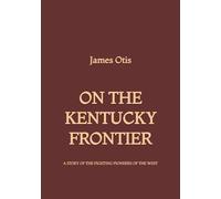 On the Kentucky Frontier: A Story of the Fighting Pioneers of the West
