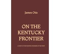 On the Kentucky Frontier: A Story of the Fighting Pioneers of the West