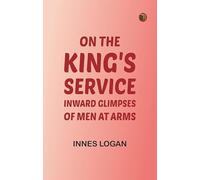 On the King's Service: Inward Glimpses of Men at Arms