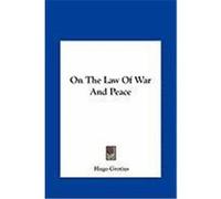 On the Law of War and Peace on the Law of War and Peace Grotius, Hugo (Auteur)
