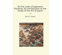 On the Laws of Japanese Painting: An Introduction to the Study of the Art of Japan