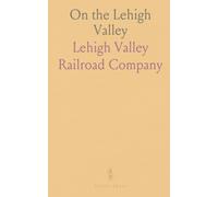 On the Lehigh Valley: The Great Double Track Scenic Highway, New York and Philadelphia to Buffalo and Niagara Falls