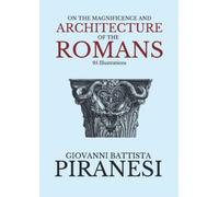 On the Magnificence and Architecture of the Romans (Annotated)