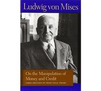 On the Manipulation of Money and Credit: Three Treatises on Trade-Cycle Theory