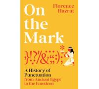 On the Mark: A History of Punctuation from Ancient Egypt to the Emoticon