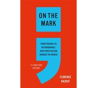 On the Mark From Periods to Interrobangs, How Punctuation Remade the World - Florence Hazrat - Basic Books - ebook (ePub) - Livre