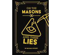On The Masons And Their Lies: What Every Christian Needs To Know