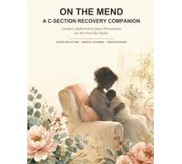On the Mend: A C-Section Recovery Companion for New Mothers: Guided Reflection, Mindful Coloring & Word Searches for the First Six Weeks