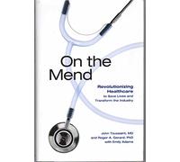 On the Mend: Revolutionizing Healthcare to Save Lives and Transform the Industry