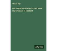On the Mental Illumination and Moral Improvement of Mankind