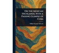 On the Mexican Highlands, With a Passing Glimpse of Cuba