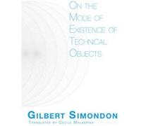 On the Mode of Existence of Technical Objects by Gilbert Simondon Inconnu (Auteur)