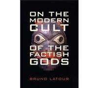 On the Modern Cult of the Factish Gods by Bruno Latour Latour, Bruno, Bruno LaTour (Auteur)