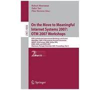 On The Move To Meaningful Internet Systems 2007: Otm 2007 Workshops: Otm Confederated International Workshops And Posters, Awesome, Cams, Otm Academy Part Ii (Lecture Notes In Computer Science)