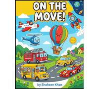 On the Move: Transport Coloring Book for Kids Ages 4-6: 40 Vehicles to Color with Full-Color Reference Pictures | Trucks, Planes, Trains, Boats & More ... | Fun Learning Gift for Boys and Girls
