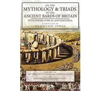 On the Mythology of the Ancient Bards of Britain with Poems Lyrical and Pastoral Dedwydd Jones (Auteur)