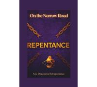 On the Narrow Road: Repentance Journal: A 30-Day Guided Journey of Reflection, Renewl and Spirtual Growth