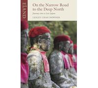 On the Narrow Road to the Deep North: Journey into a Lost Japan