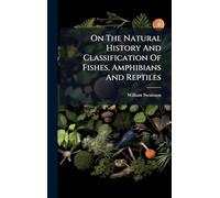 On The Natural History And Classification Of Fishes, Amphibians And Reptiles