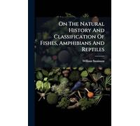On The Natural History And Classification Of Fishes, Amphibians And Reptiles