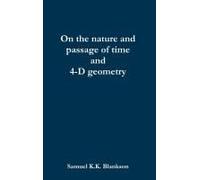 On The Nature And Passage Of Time And 4-D Geometry