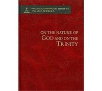 On the Nature of God and on the Most Holy Mystery of the Trinity, Theological Commonplaces Johann Gerhard (Auteur)