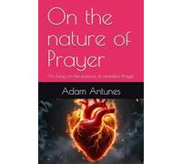 On the nature of Prayer: An Essay on the essence of ceaseless Prayer
