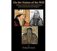 On the Nature of the WIll: A Historic Christian View of the Early Church - John Cassian and the Semi-Pelagians
