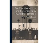 On The Necessity Of Principles In Teaching Design, An Address