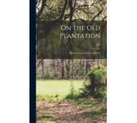 On The Old Plantation; Reminiscences Of His Childhood