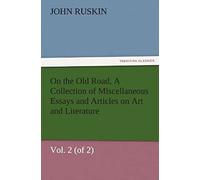 On The Old Road, Vol. 2 (Of 2) A Collection Of Miscellaneous Essays And Articles On Art And Literature