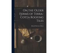 On The Older Forms Of Terra-Cotta Roofing Tiles