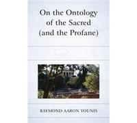 On the Ontology of the Sacred and the Profane by Raymond Aaron Younis Raymond Aaron Younis (Auteur)