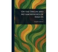 On The Origin And Metamorphoses Of Insects