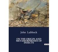 On The Origin And Metamorphoses Of Insects