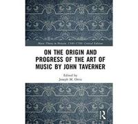 On the Origin and Progress of the Art of Music by John Taverner (Music Theory in Britain, 1500-1700: Critical Editions) - [Version Originale] Inconnu (Auteur)