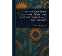 On The Origin Of Clockwork, Perpetual Motion Devices, And The Compass
