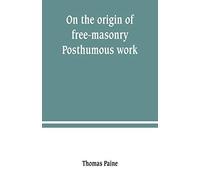 On The Origin Of Free-Masonry. Posthumous Work