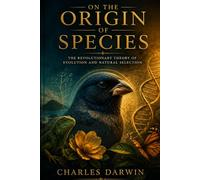 On the Origin of Species by Charles Darwin (Royal Collector's Edition with Annotations and Illustrations): Complete Annotated Edition Exploring ... Adaptation, and the Science of Human Origins