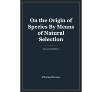 On the Origin of Species By Means of Natural Selection (Annotated): with Introduction, Biography, Analysis & Study Guide