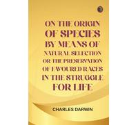On The Origin Of Species By Means Of Natural Selection Or The Preservation Of Favoured Races In The Struggle For Life.