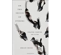 On the Origin of Stories: Evolution, Cognition, and Fiction