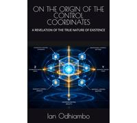 ON THE ORIGIN OF THE CONTROL COORDINATES: A REVELATION OF THE TRUE NATURE OF EXISTENCE