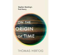 On the Origin of Time Stephen Hawking's Final Theory - Thomas Hertog - Transworld Publ. - broché - Essai