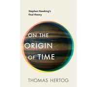 On the Origin of Time: The Sunday Times bestselling physics book exploring 'Stephen Hawking’s biggest legacy'