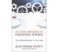 On the Origins of Cognitive Science Jean Pierre Dupuy (Auteur)