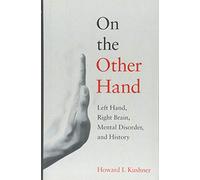 On the Other Hand: Left Hand, Right Brain, Mental Disorder, and History