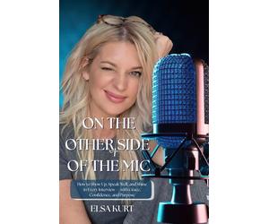 ON THE OTHER SIDE OF THE MIC: How to Show Up, Speak Well, and Shine in Every Interview - with Grace, Confidence, and Purpose