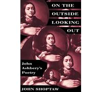 On the Outside Looking Out: John Ashbery's Poetry